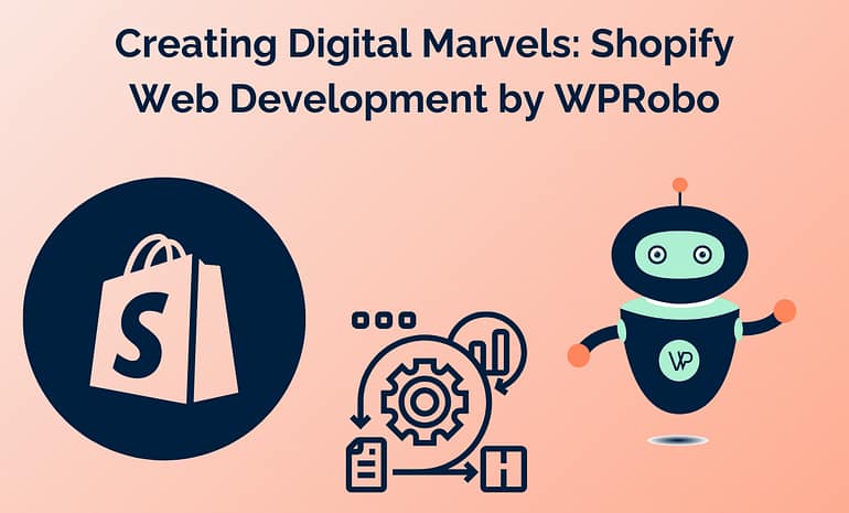 Creating Digital Marvels: Shopify Web Development by WPRobo