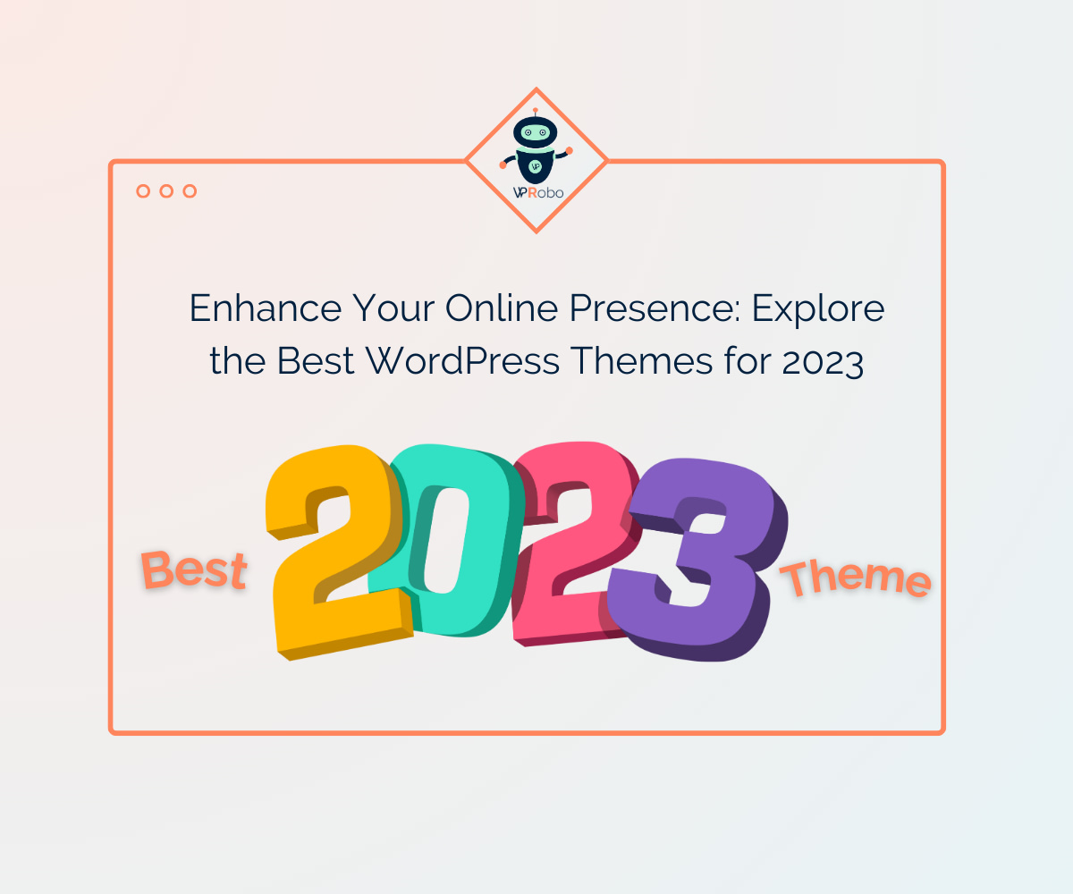 Enhance Your Online Presence: Explore the Best WordPress Themes for 2023